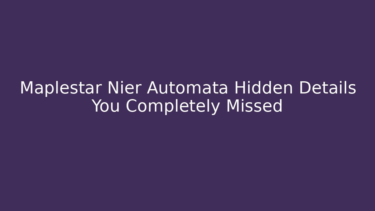 Maplestar Nier Automata Hidden Details You Completely Missed