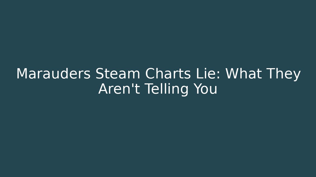 Marauders Steam Charts Lie: What They Aren’t Telling You