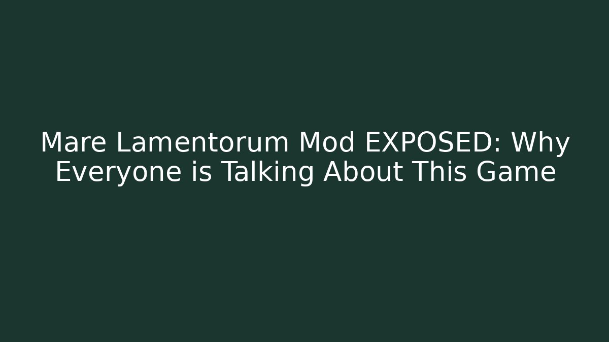 Mare Lamentorum Mod EXPOSED: Why Everyone is Talking About This Game