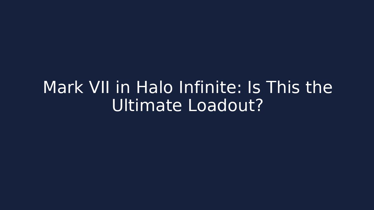 Mark VII in Halo Infinite: Is This the Ultimate Loadout?