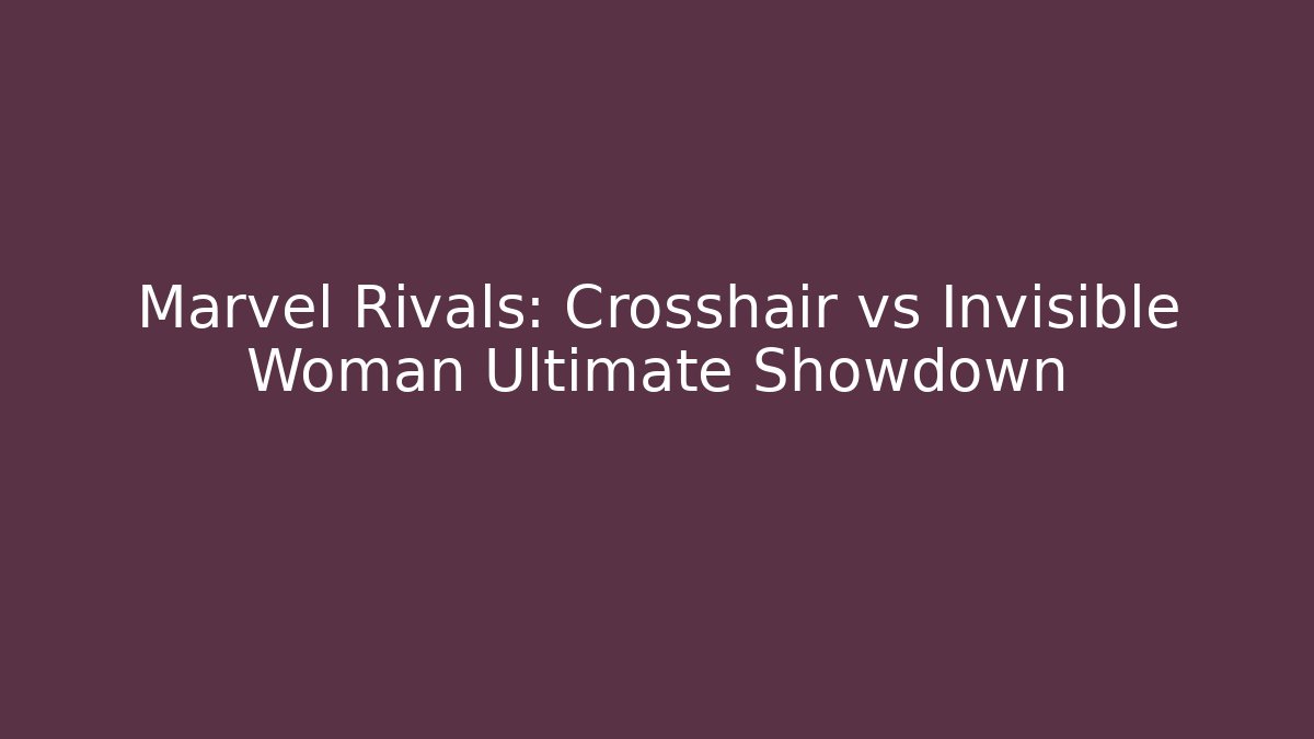 Marvel Rivals: Crosshair vs Invisible Woman Ultimate Showdown