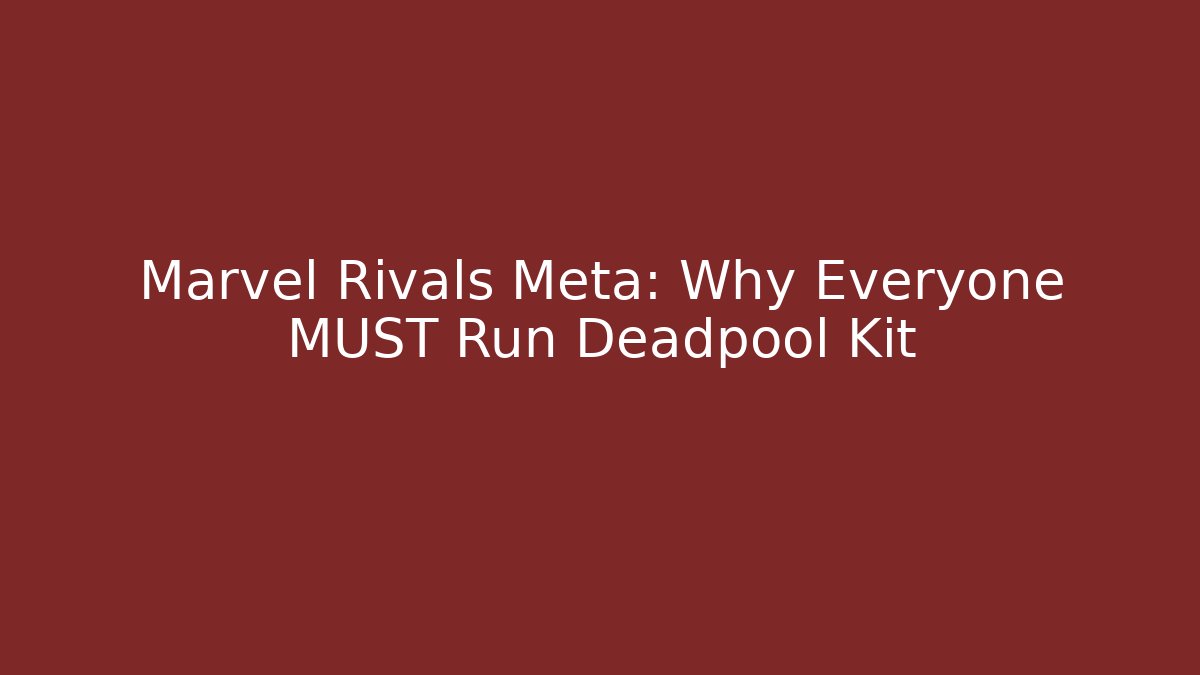 Marvel Rivals Meta: Why Everyone MUST Run Deadpool Kit