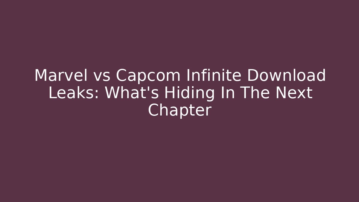 Marvel vs Capcom Infinite Download Leaks: What's Hiding In The Next Chapter - Buddy Program