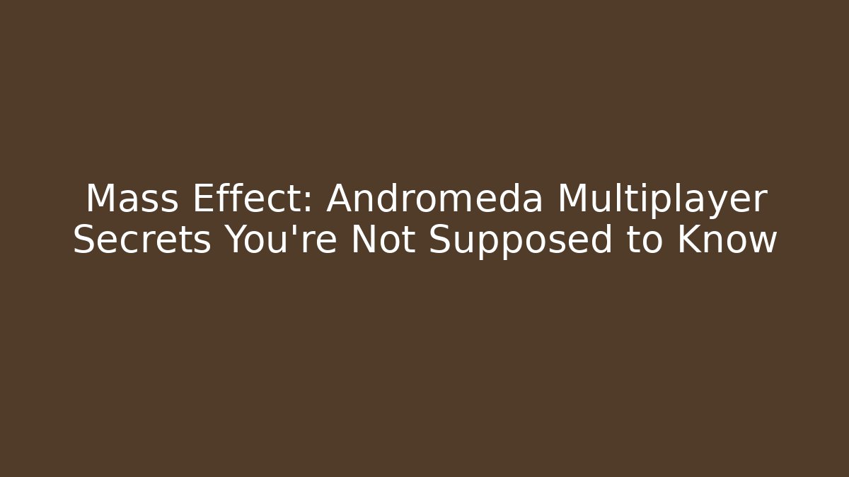Mass Effect: Andromeda Multiplayer Secrets You're Not Supposed to Know