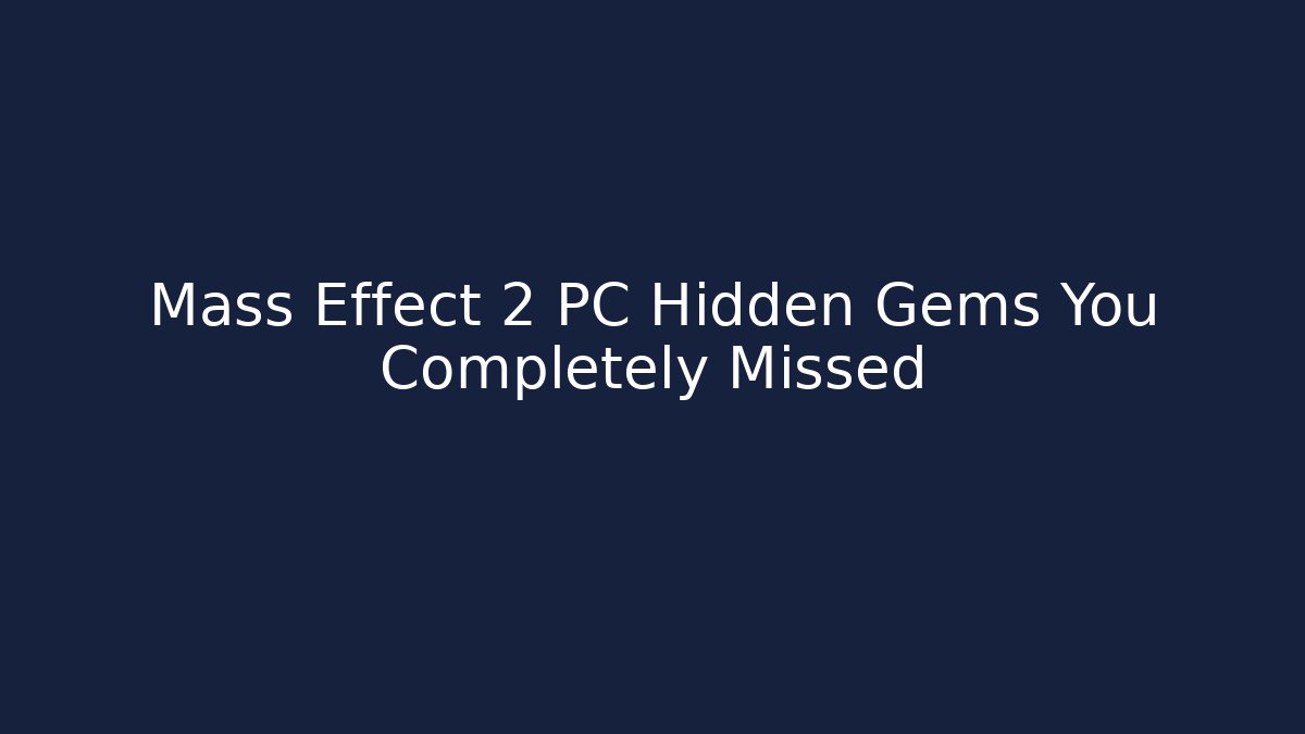 Mass Effect 2 PC Hidden Gems You Completely Missed