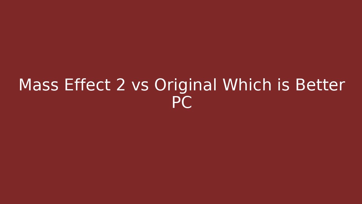 Mass Effect 2 vs Original Which is Better PC - Buddy Program