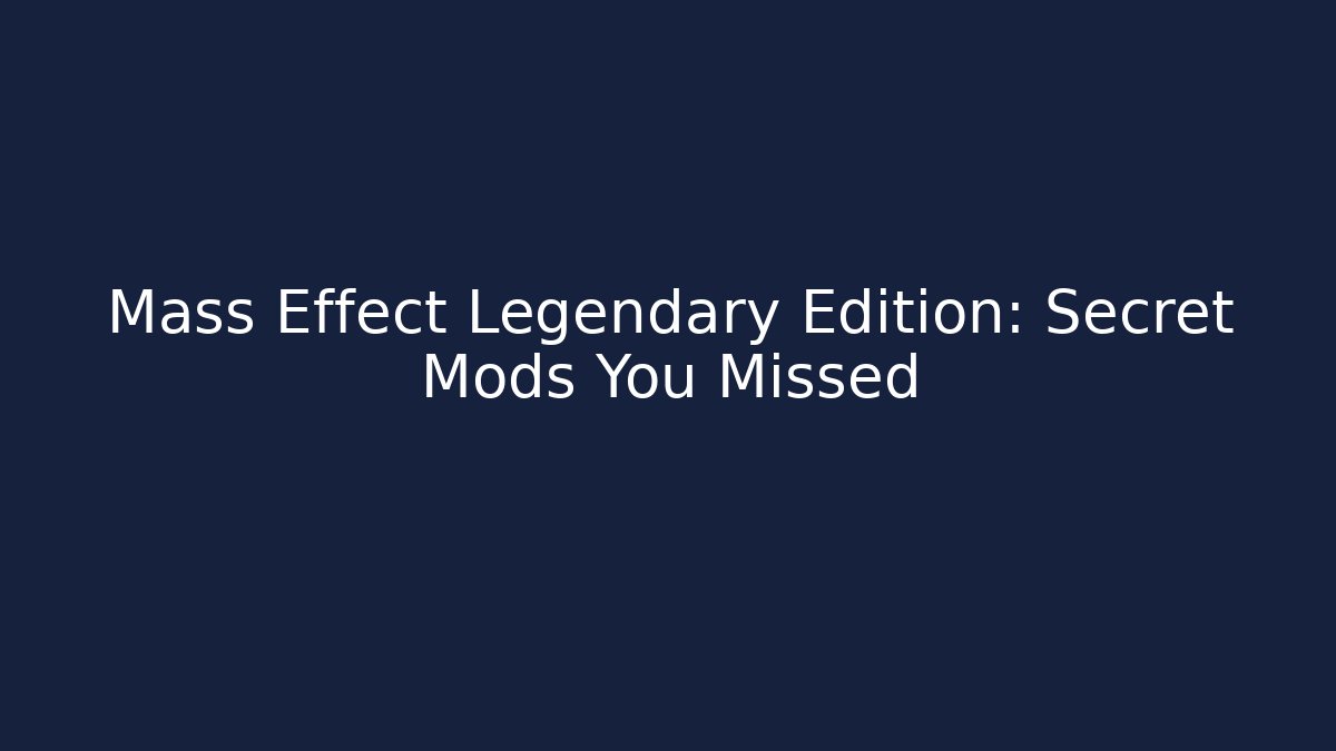 Mass Effect Legendary Edition: Secret Mods You Missed