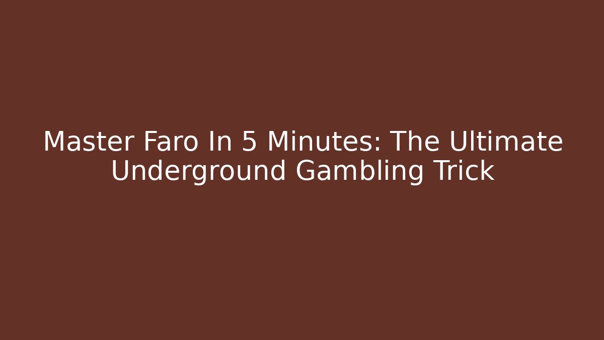 Master Faro In 5 Minutes: The Ultimate Underground Gambling Trick