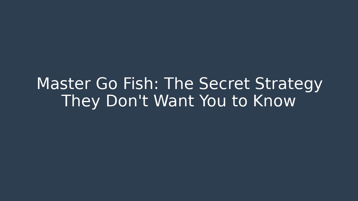 Master Go Fish: The Secret Strategy They Don't Want You to Know