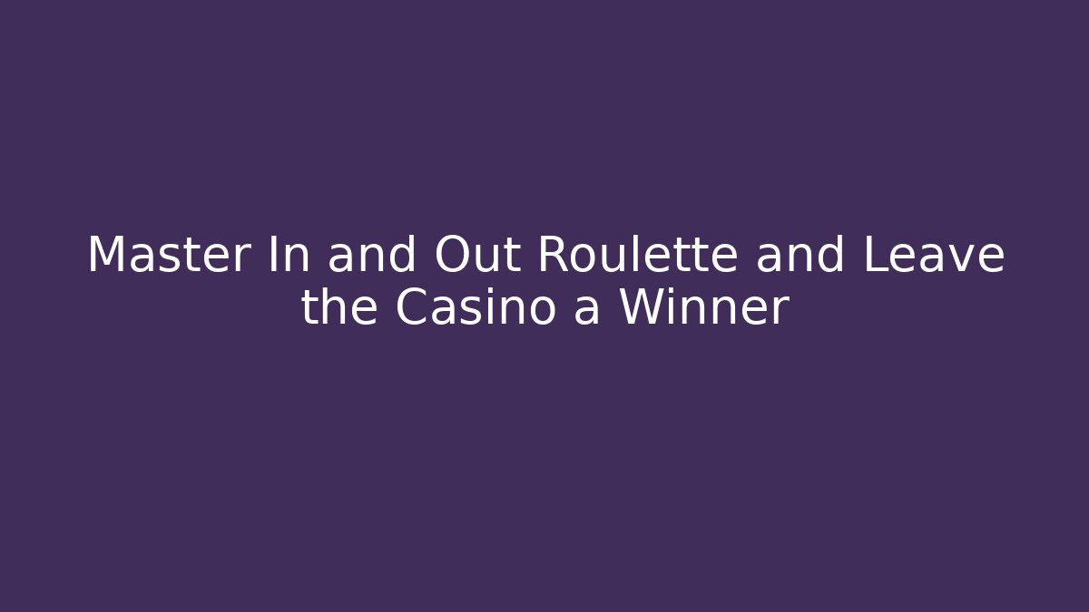 Master In and Out Roulette and Leave the Casino a Winner - Buddy Program
