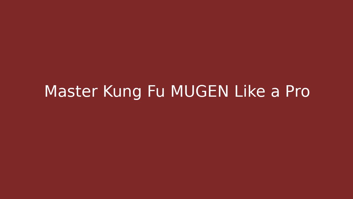 Master Kung Fu MUGEN Like a Pro