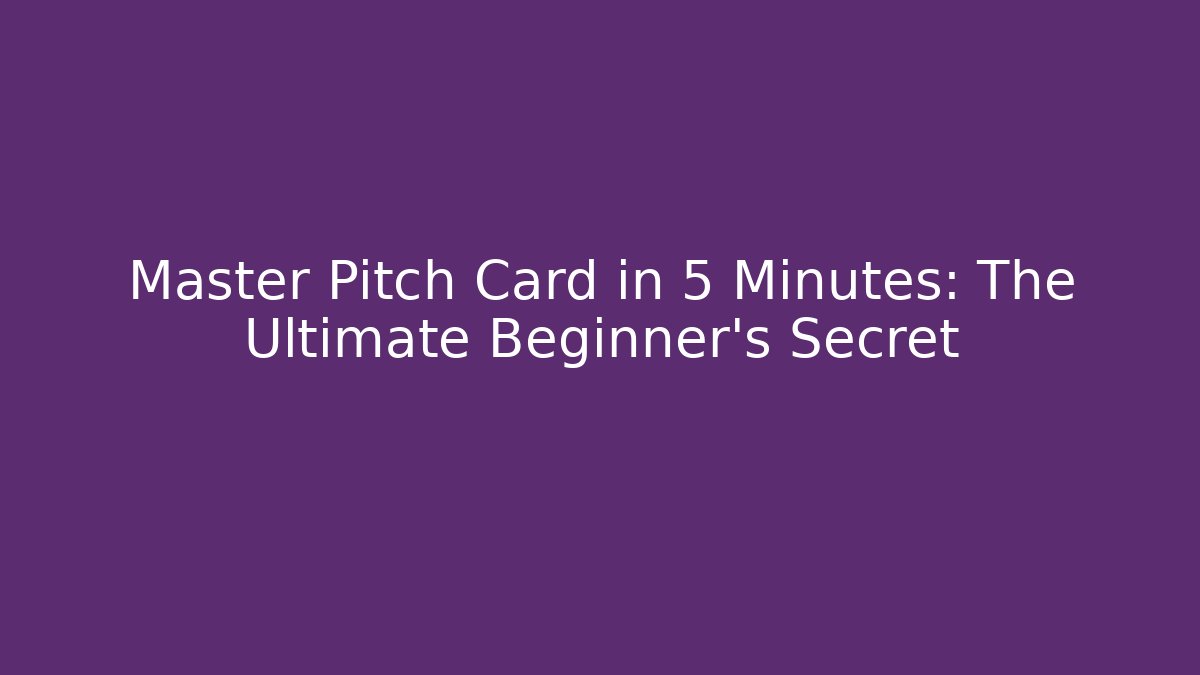 Master Pitch Card in 5 Minutes: The Ultimate Beginner’s Secret