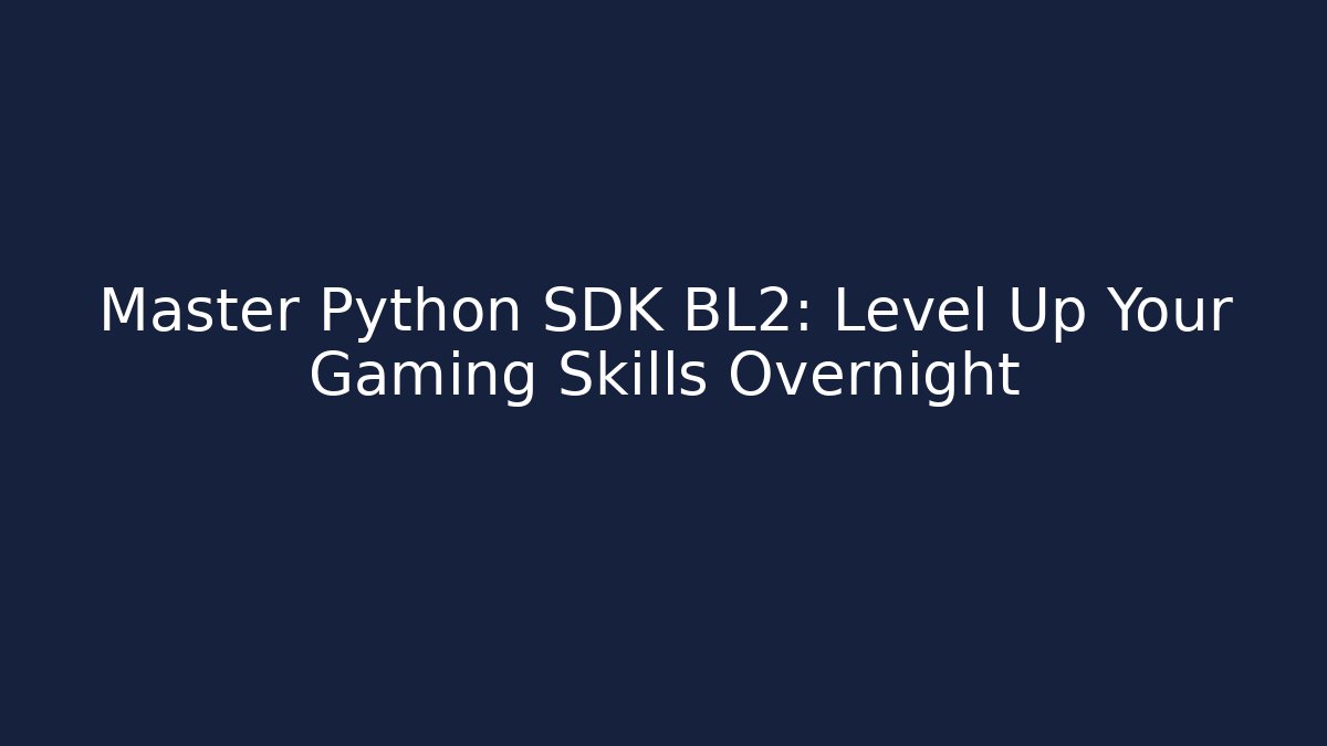 Master Python SDK BL2: Level Up Your Gaming Skills Overnight - Buddy Program