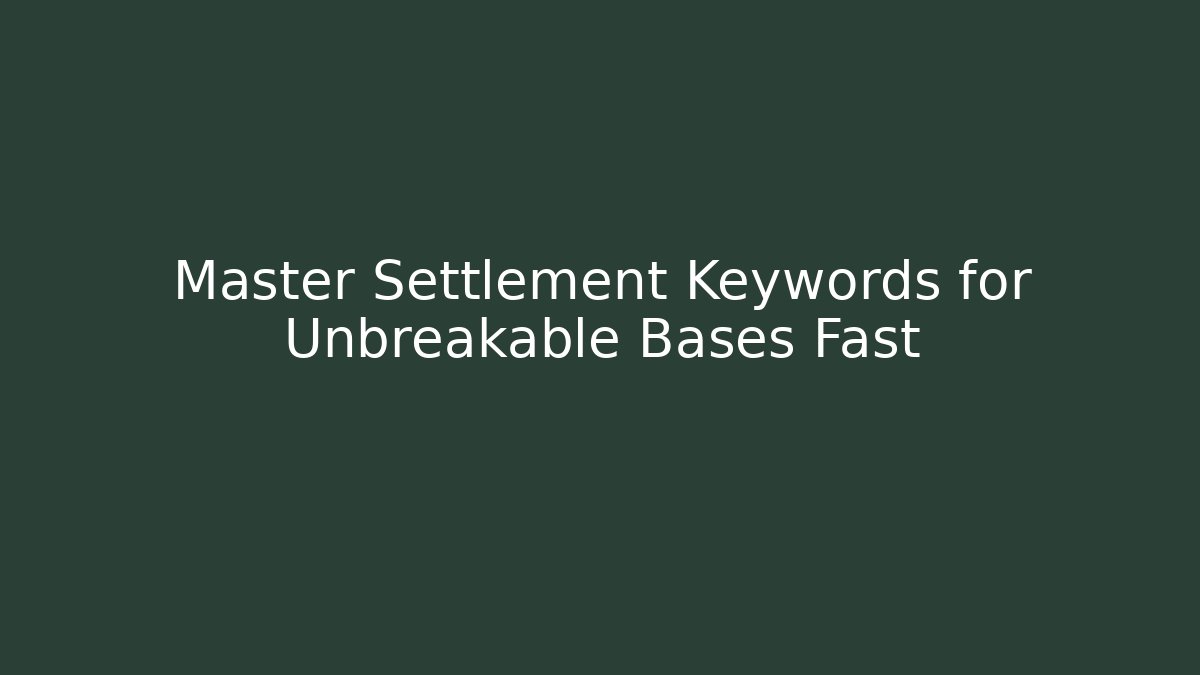 Master Settlement Keywords for Unbreakable Bases Fast - Buddy Program