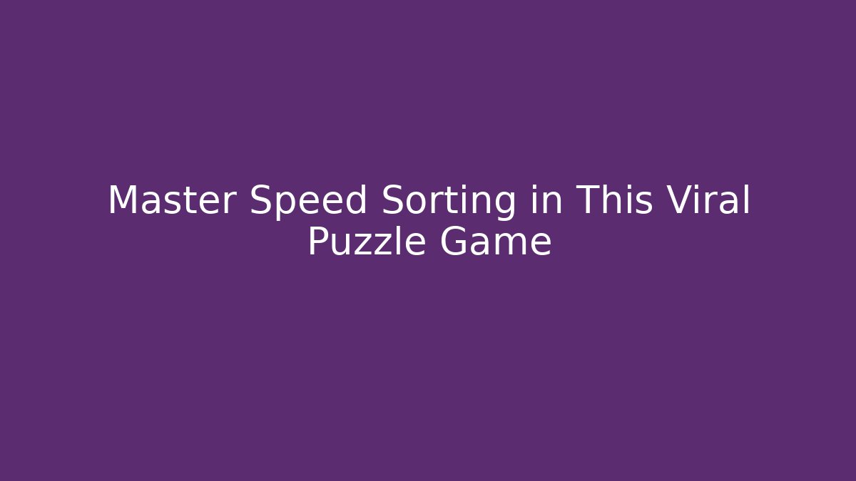 Master Speed Sorting in This Viral Puzzle Game - Buddy Program