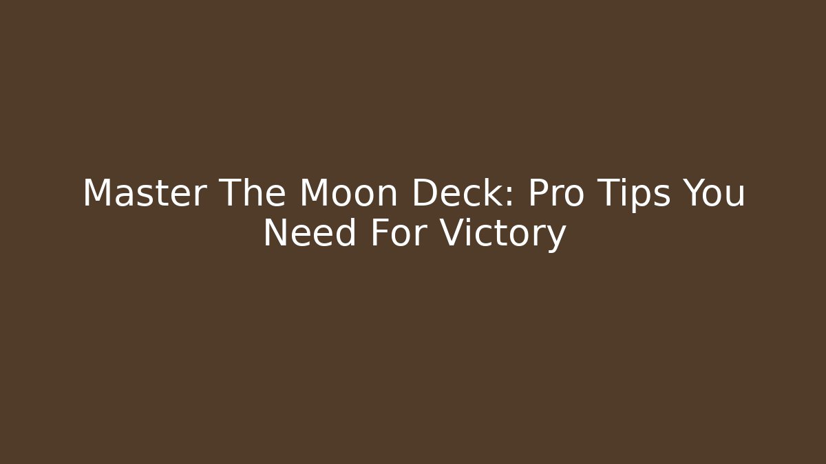 Master The Moon Deck: Pro Tips You Need For Victory