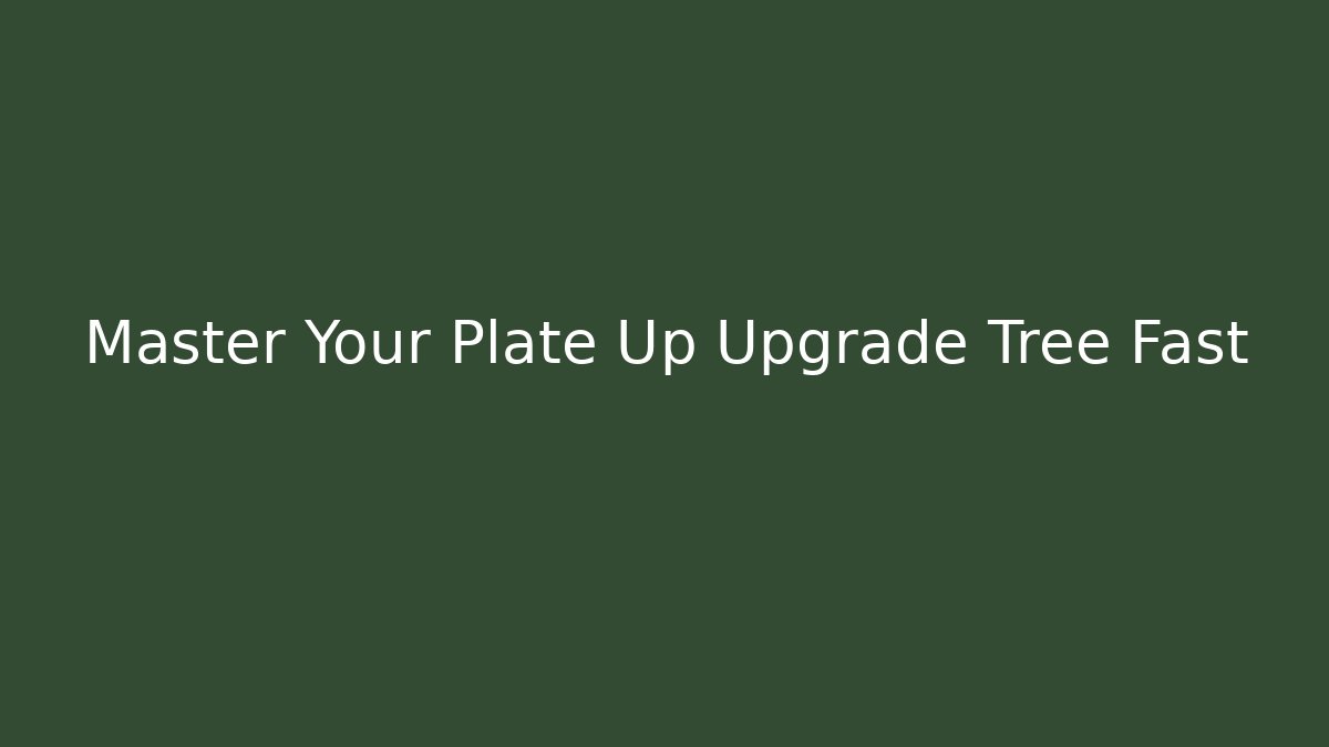 Master Your Plate Up Upgrade Tree Fast - Buddy Program