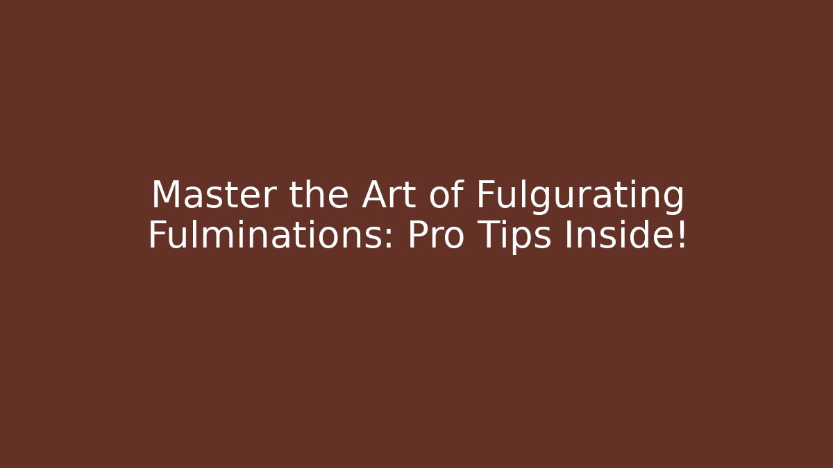 Master the Art of Fulgurating Fulminations: Pro Tips Inside! - Buddy Program