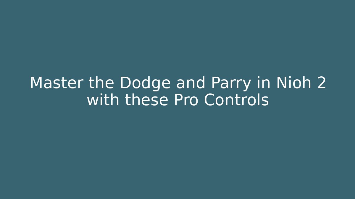 Master the Dodge and Parry in Nioh 2 with these Pro Controls