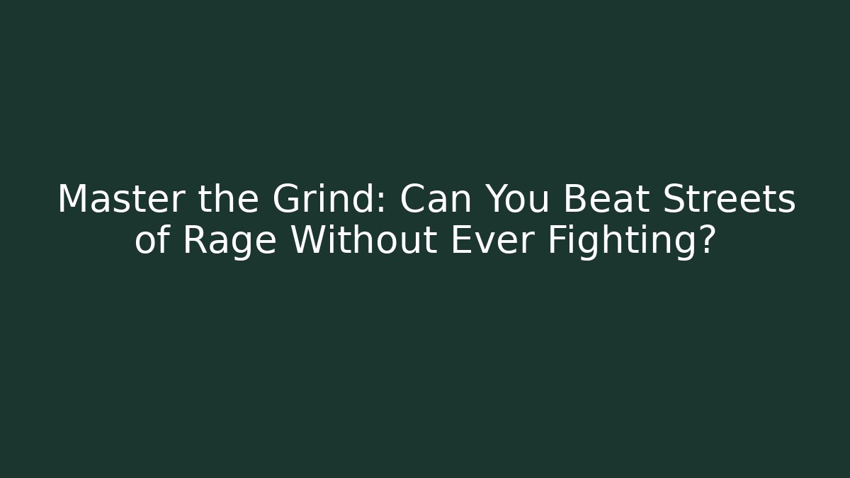 Master the Grind: Can You Beat Streets of Rage Without Ever Fighting?