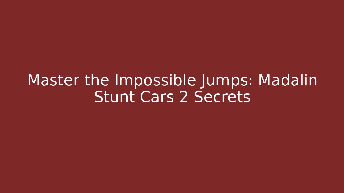 Master the Impossible Jumps: Madalin Stunt Cars 2 Secrets - Buddy Program
