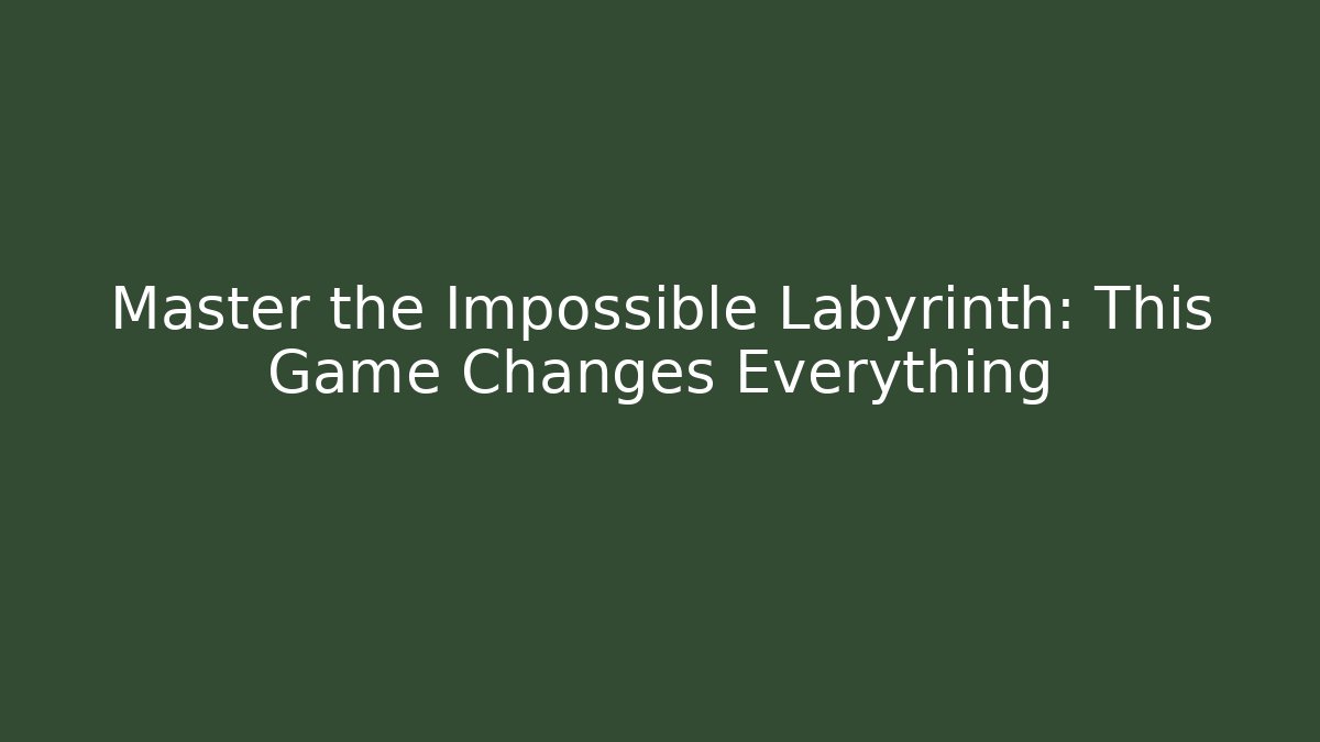 Master the Impossible Labyrinth: This Game Changes Everything