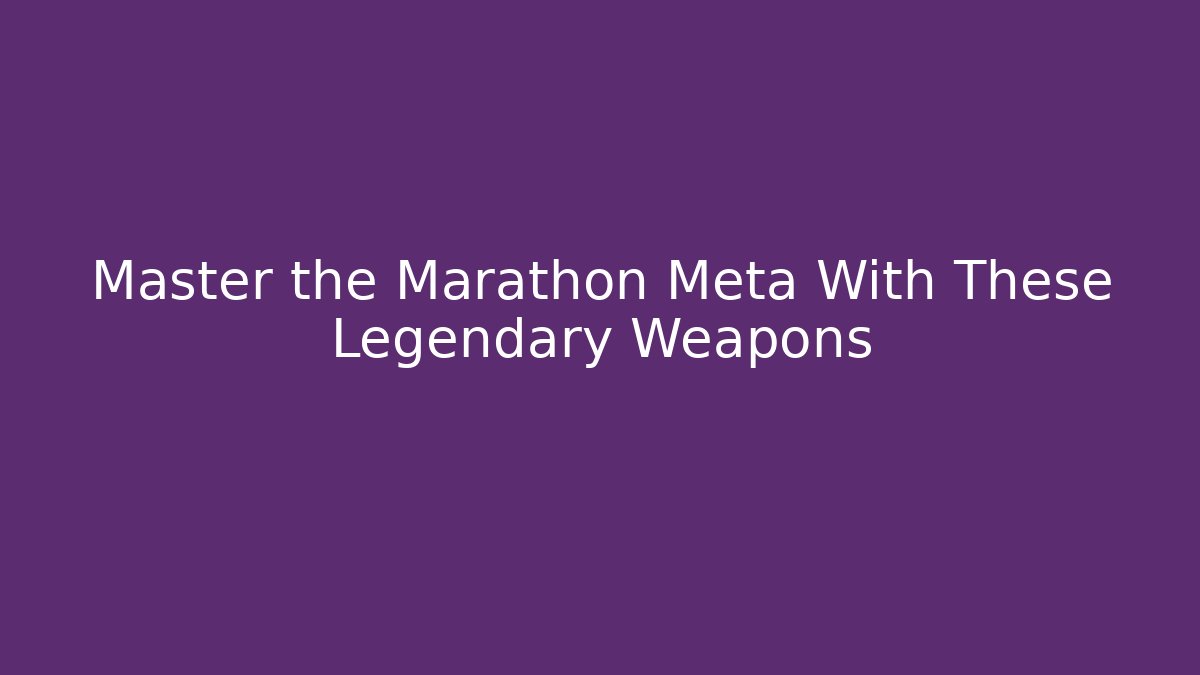Master the Marathon Meta With These Legendary Weapons - Buddy Program