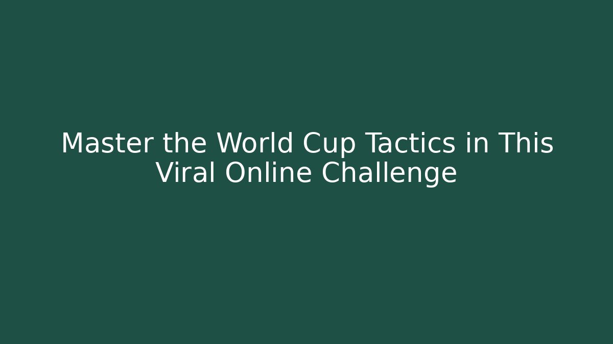 Master the World Cup Tactics in This Viral Online Challenge