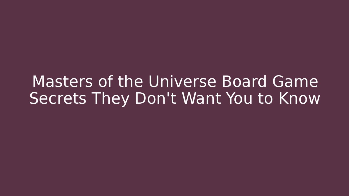 Masters of the Universe Board Game Secrets They Don't Want You to Know