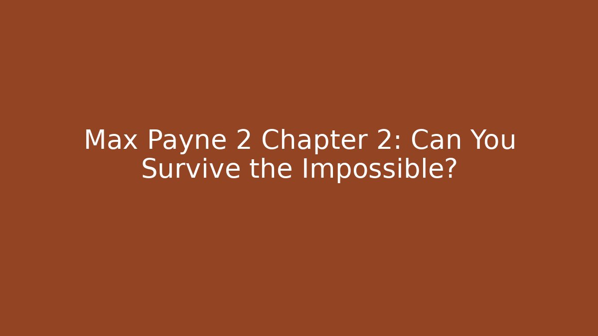 Max Payne 2 Chapter 2: Can You Survive the Impossible?
