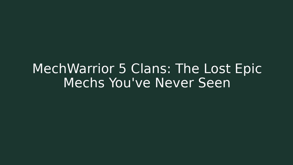 MechWarrior 5 Clans: The Lost Epic Mechs You’ve Never Seen