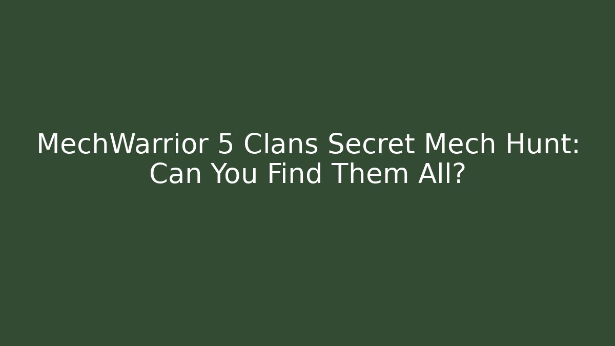 MechWarrior 5 Clans Secret Mech Hunt: Can You Find Them All?