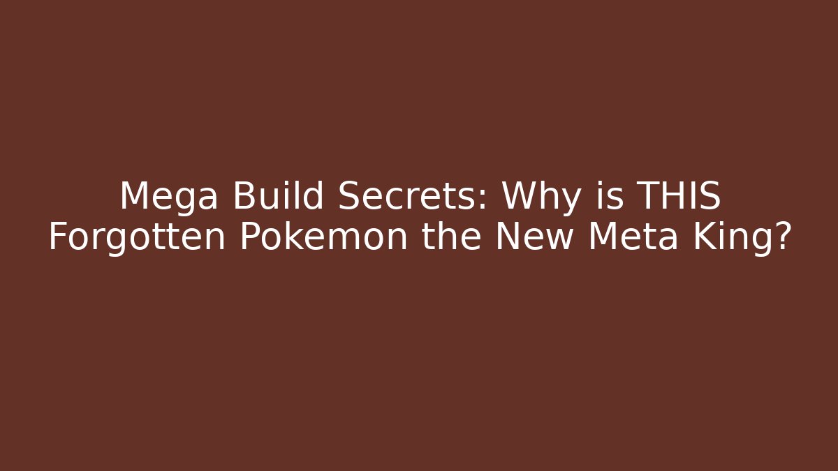 Mega Build Secrets: Why is THIS Forgotten Pokémon the New Meta King?