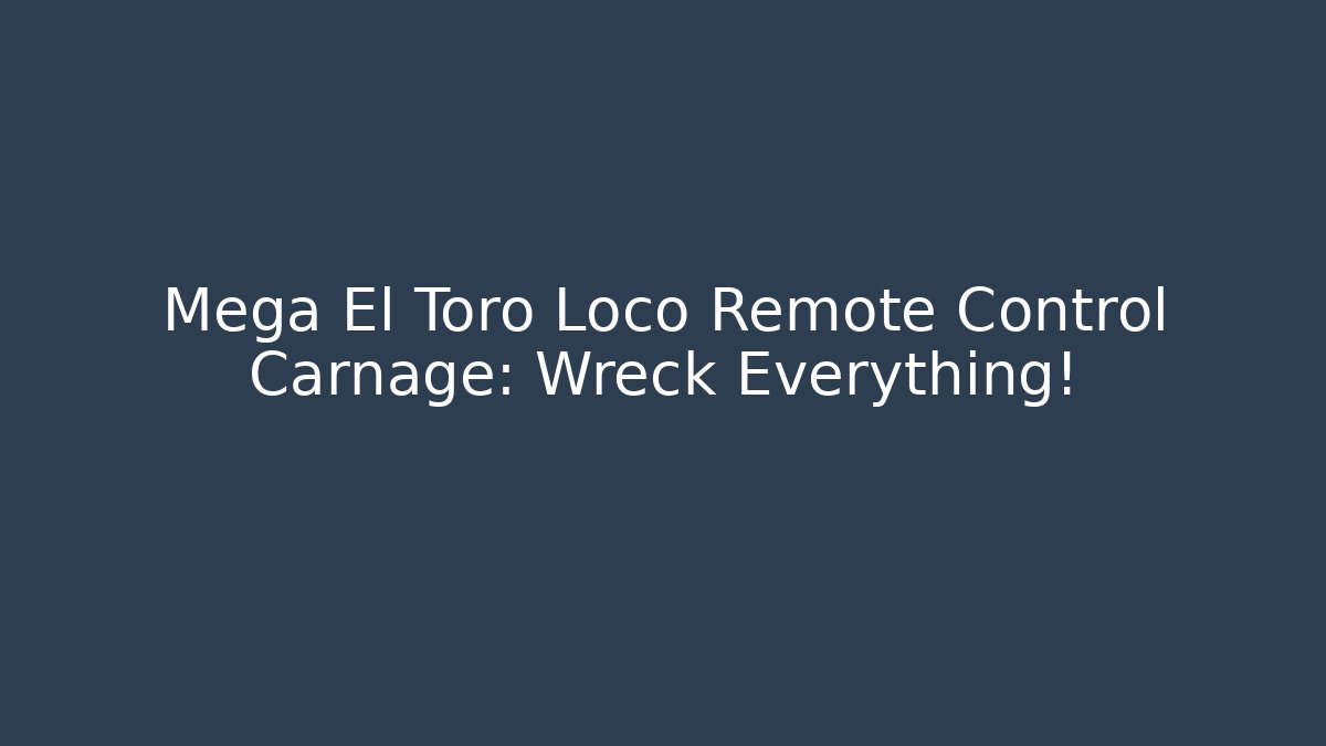 Mega El Toro Loco Remote Control Carnage: Wreck Everything! - Buddy Program