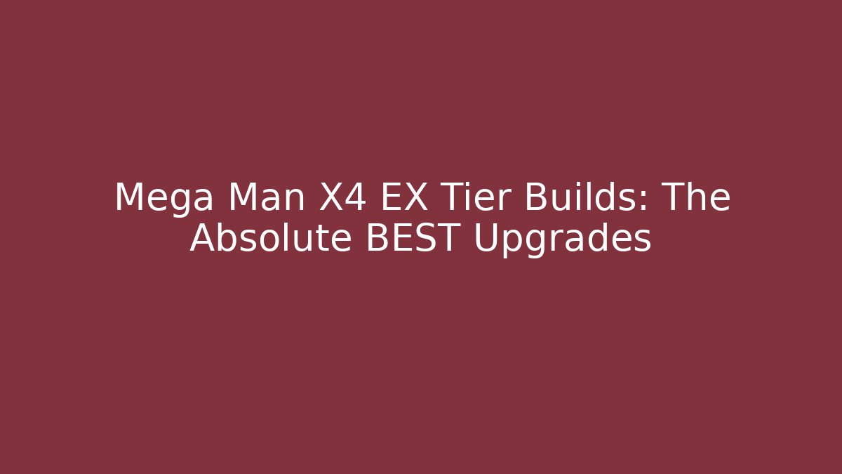 Mega Man X4 EX Tier Builds: The Absolute BEST Upgrades