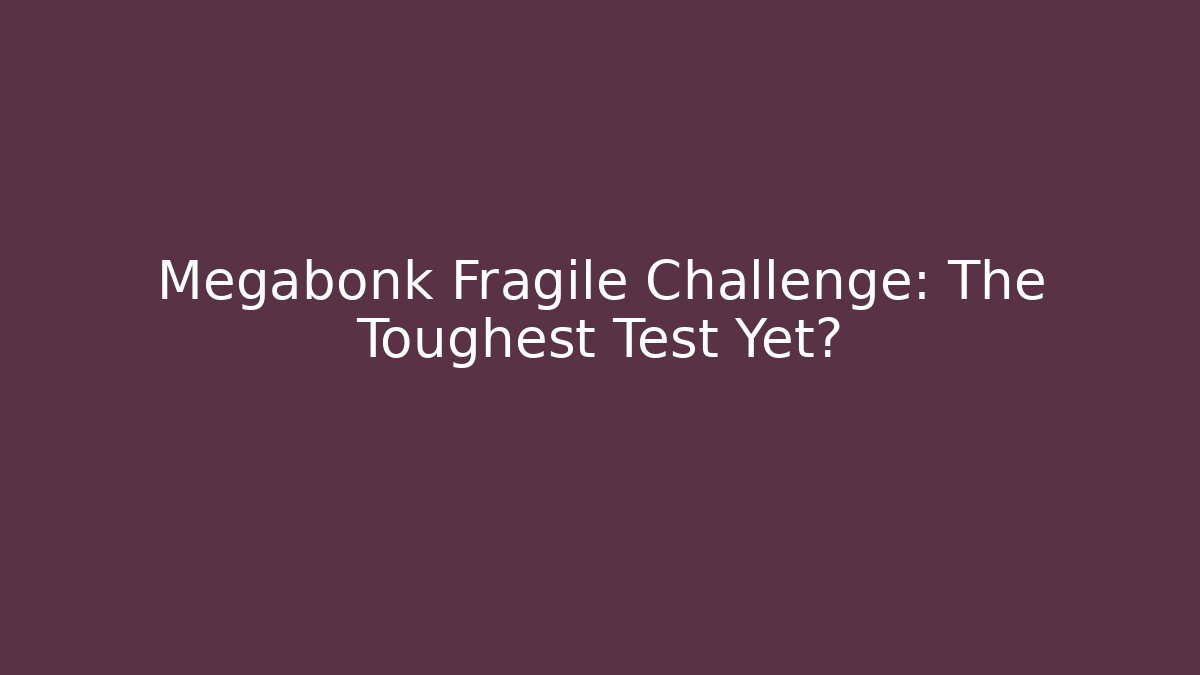 Megabonk Fragile Challenge: The Toughest Test Yet?