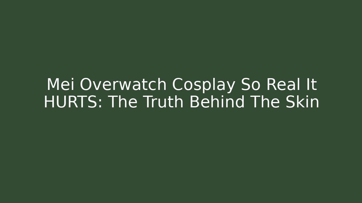 Mei Overwatch Cosplay So Real It HURTS: The Truth Behind The Skin