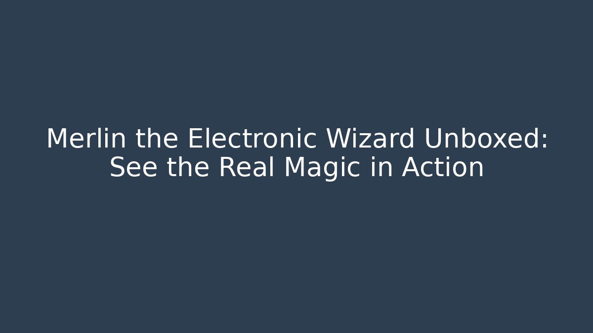 Merlin the Electronic Wizard Unboxed: See the Real Magic in Action