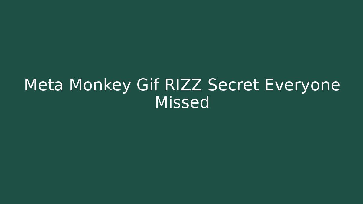 Meta Monkey Gif RIZZ Secret Everyone Missed