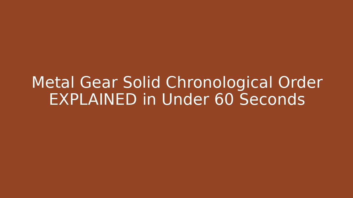 Metal Gear Solid Chronological Order EXPLAINED in Under 60 Seconds