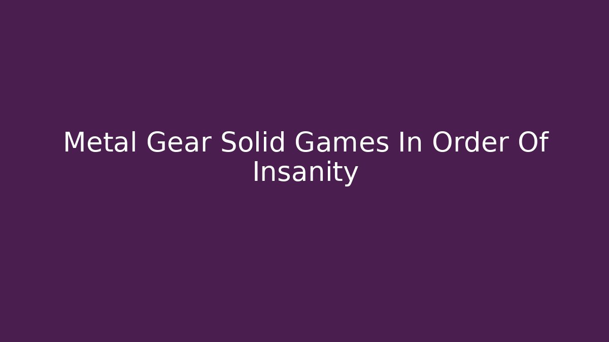 Metal Gear Solid Games In Order Of Insanity - Buddy Program