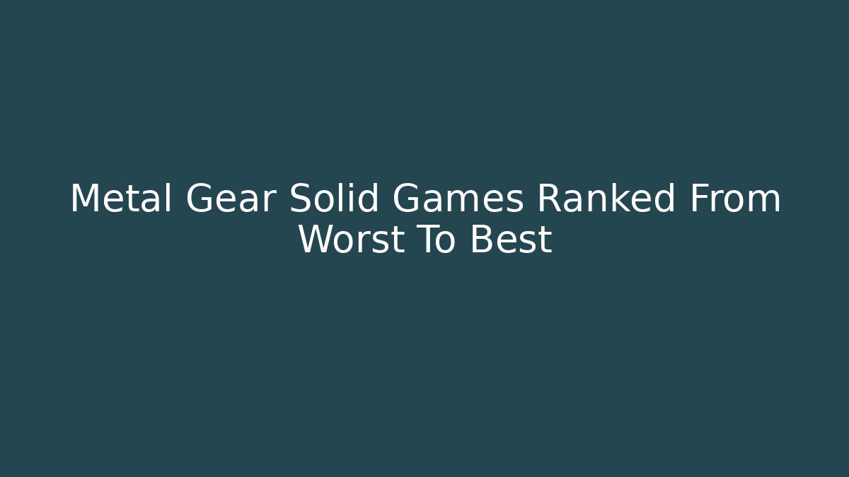 Metal Gear Solid Games Ranked From Worst To Best - Buddy Program