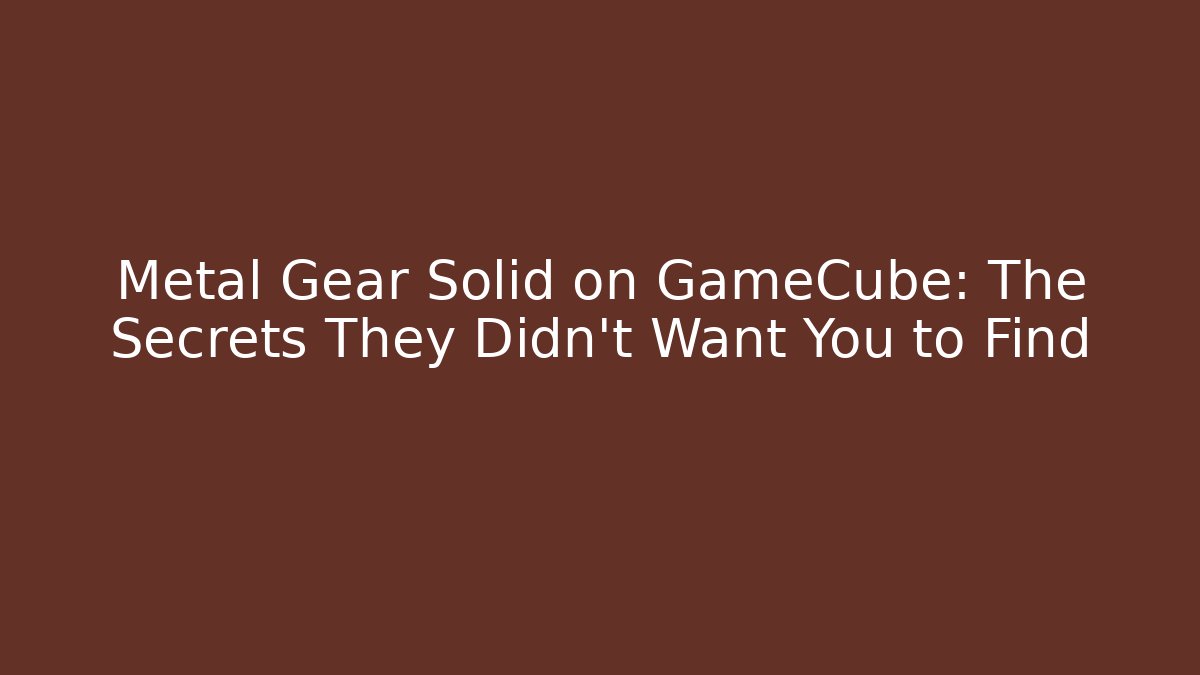 Metal Gear Solid on GameCube: The Secrets They Didn’t Want You to Find