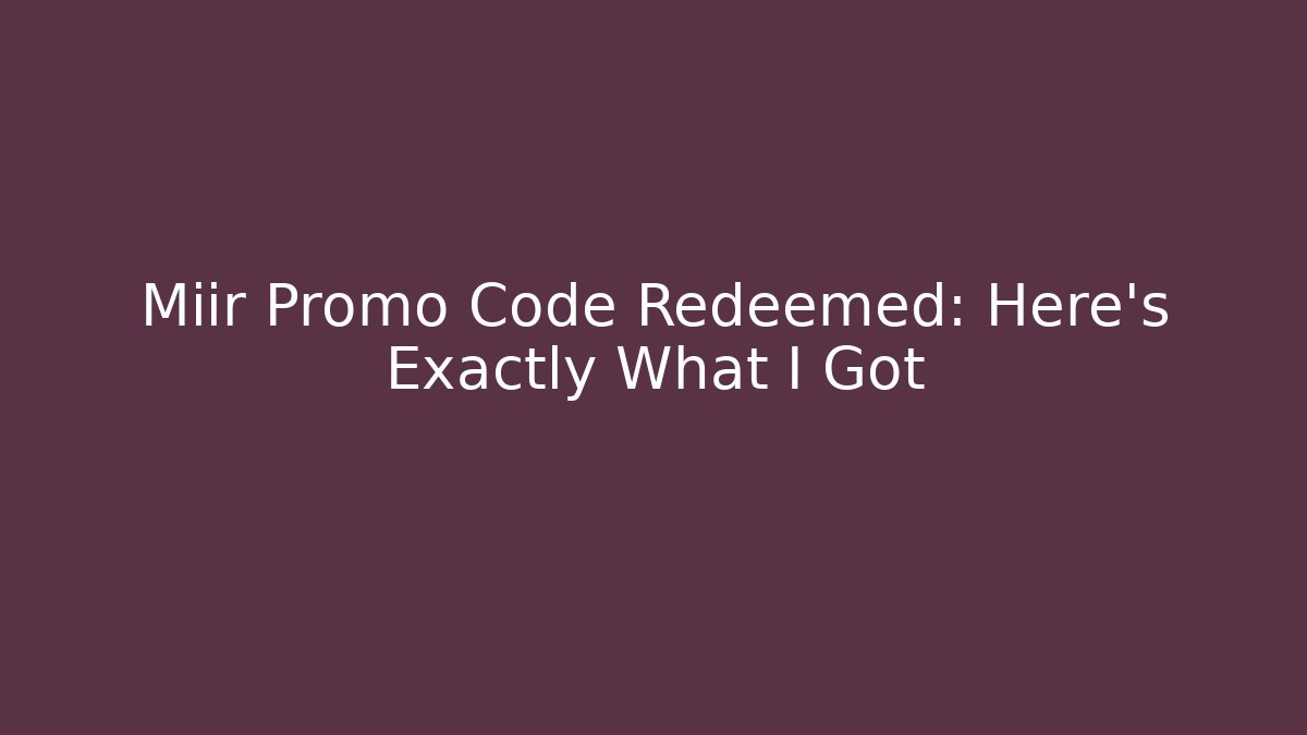 Miir Promo Code Redeemed: Here's Exactly What I Got