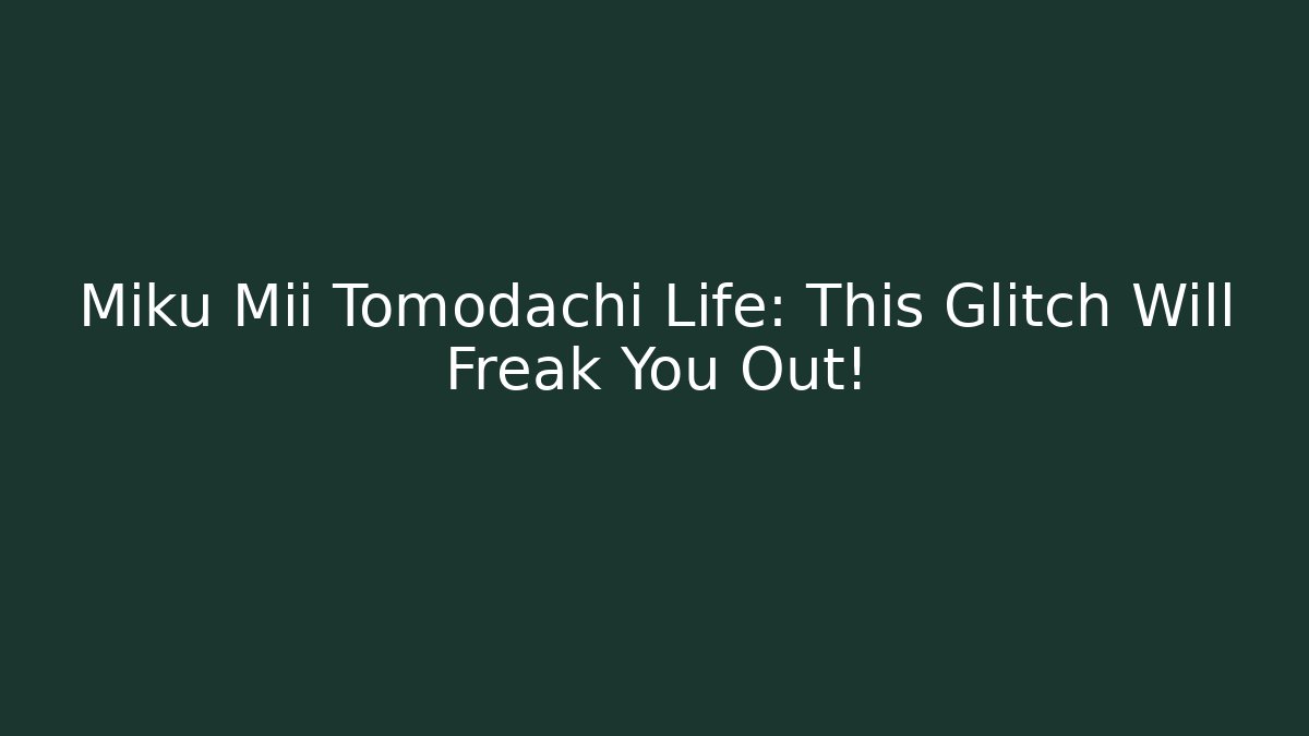 Miku Mii Tomodachi Life: This Glitch Will Freak You Out!