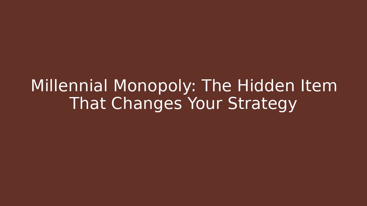 Millennial Monopoly: The Hidden Item That Changes Your Strategy