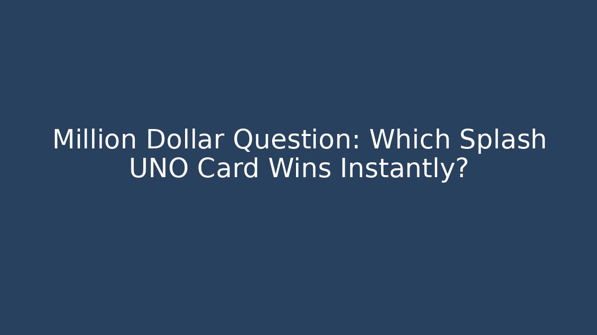 Million Dollar Question: Which Splash UNO Card Wins Instantly? - Buddy Program