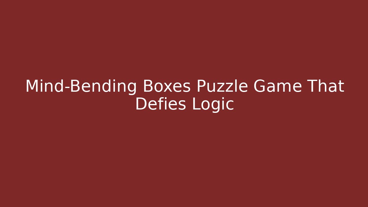 Mind-Bending Boxes Puzzle Game That Defies Logic