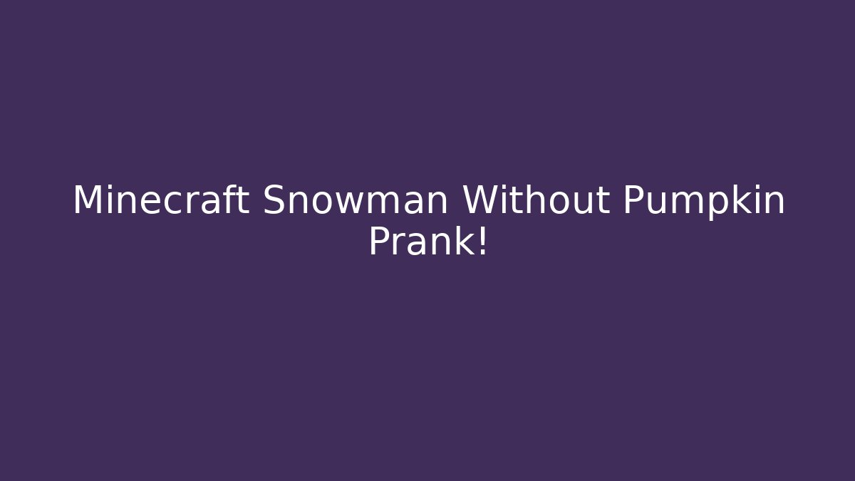 Minecraft Snowman Without Pumpkin Prank!