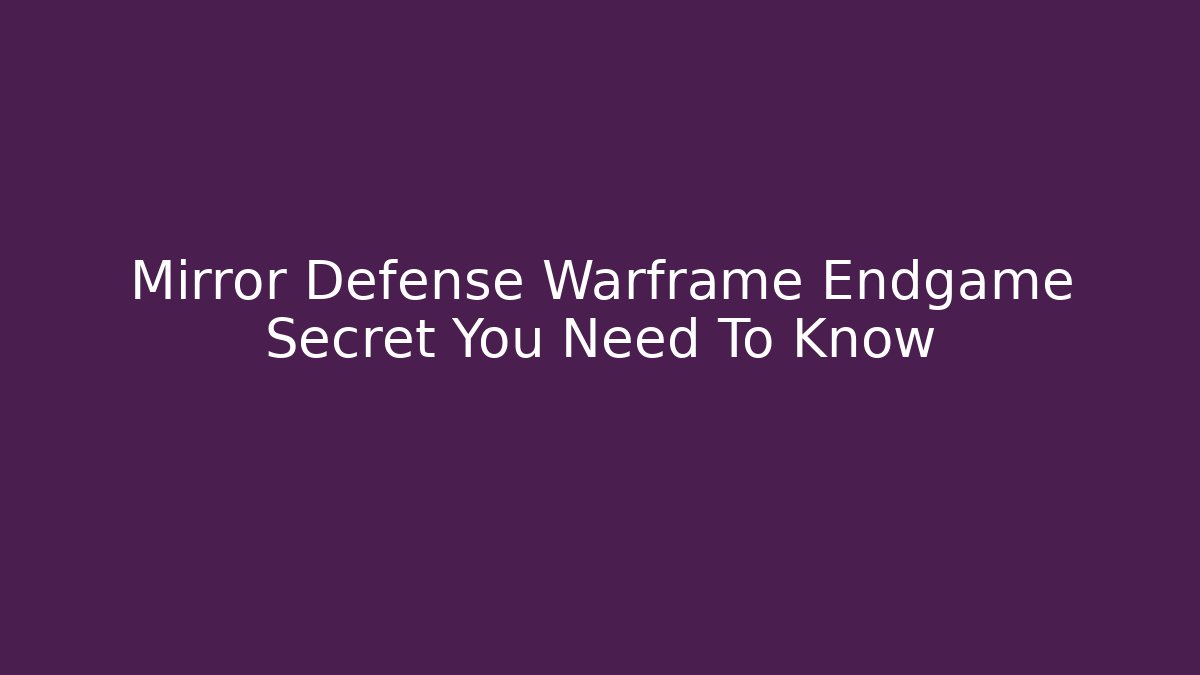 Mirror Defense Warframe Endgame Secret You Need To Know - Buddy Program
